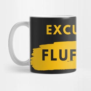 Excuse Me Fluff You Mug